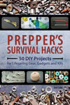 Prepper's Survival Hacks: 50 DIY Projects for Lifesaving Gear, Gadgets and Kits - Paperback
